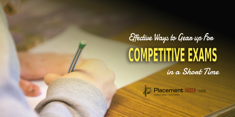 Effective ways to gear up for Competitive Exams in a Short Time